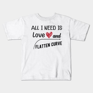 Flattening the curve - All I need is love and flatten curve Kids T-Shirt